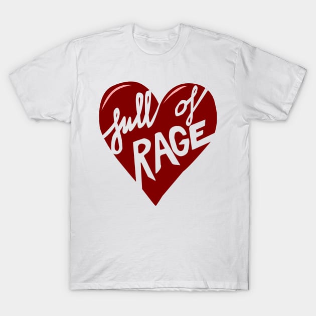 Heart Full of Rage T-Shirt by Sikidesigns